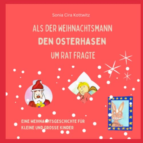 Als der Weihnachtsmann den Osterhasen um Rat fragte: Eine Weihnachtsgeschichte für kleine und große Kinder