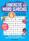 Fantastic Wordsearches for 6 Year Olds: Fun, mind-stretching puzzles to boost children's word power! (Fantastic Wordsearch Puzzles for Kids, Band 1)