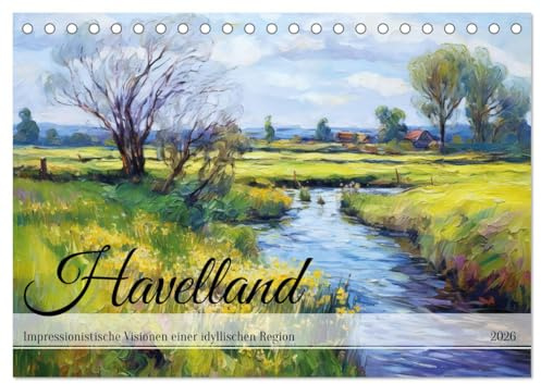 Havelland - Impressionistische Visionen einer idyllischen Region (Tischkalender 2026 DIN A5 quer), CALVENDO Monatskalender: Licht und Farben in ... Impressionistische Pracht (CALVENDO Orte)