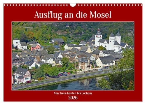 Ausflug an die Mosel (Wandkalender 2026 DIN A3 quer), CALVENDO Monatskalender: Diese Bilder sind zu Fuß und per Schiff entlang der Mosel von Treis-Karden bis Cochem entstanden. (CALVENDO Orte)