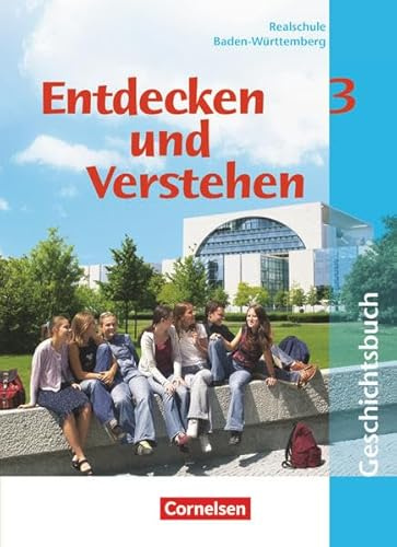 Entdecken und verstehen - Realschule Baden-Württemberg: Band 3: 9./10. Schuljahr - Vom napoleonischen Zeitalter bis zur Gegenwart: Schülerbuch ... Realschule Baden-Württemberg 2004)