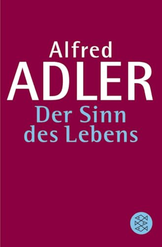 Der Sinn des Lebens: Einf. v. Wolfgang Metzger (Alfred Adler, Werkausgabe (Taschenbuchausgabe))