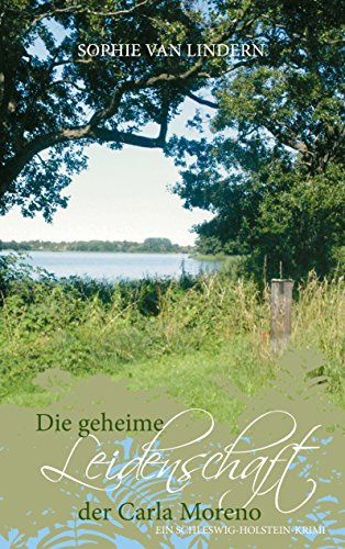 Die geheime Leidenschaft der Carla Moreno: Ein Schleswig-Holstein-Krimi