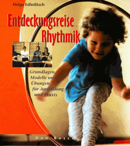 Entdeckungsreise Rhythmik: Grundlagen, Modelle und Übungen für Ausbildung und Praxis