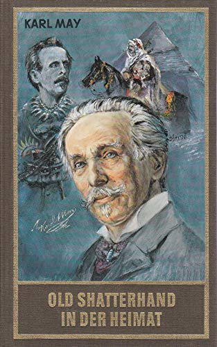 Old Shatterhand in der Heimat und andere Erzählungen aus der Werkstatt von Karl May (Karl Mays Gesammelte Werke)
