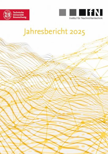 Jahresbericht 2025 (Mitteilungen aus dem Institut für Nachrichtentechnik der Technischen Universität Braunschweig)