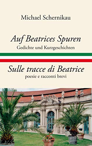 Auf Beatrices Spuren - Sulle tracce di Beatrice: Gedichte und Kurzgeschichten - poesie e racconti brevi