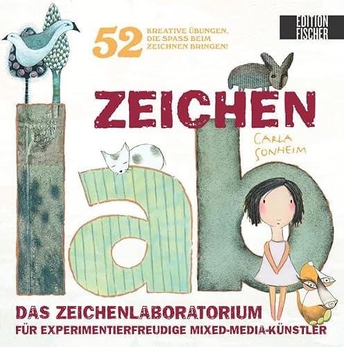 Zeichen-Lab: Das Zeichenlaboratorium für experimentierfreudige Mixed-Media-Künstler • 52 kreative Übungen, die Spass beim Zeichnen bringen (Lab-Reihe)