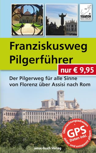 Franziskusweg Pilgerführer - Der Pilgerweg für alle Sinne von Florenz über Assisi nach Rom - mit GSP-Daten; DIE Alternative zum Jakobsweg