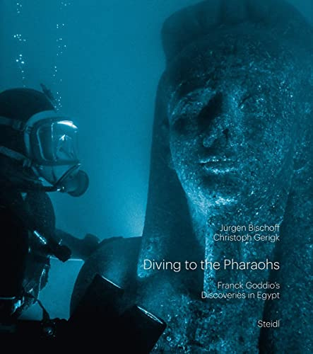Diving to the Pharaohs― The Discovery of Sunken Egypt: Franck Goddio's Discoveries in Egypt