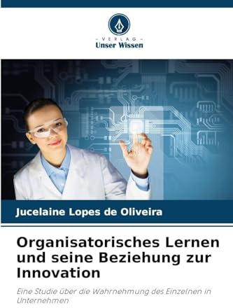 Organisatorisches Lernen und seine Beziehung zur Innovation: Eine Studie über die Wahrnehmung des Einzelnen in Unternehmen