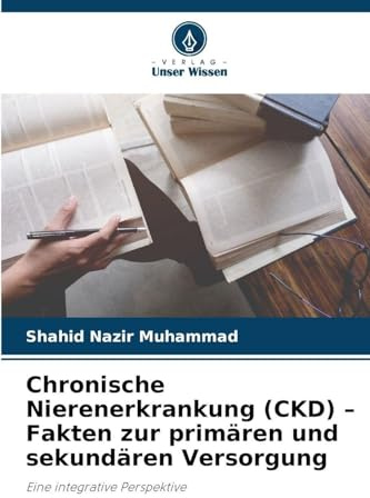 Chronische Nierenerkrankung (CKD) - Fakten zur primären und sekundären Versorgung: Eine integrative Perspektive