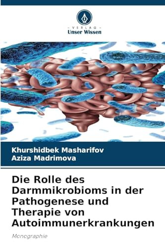 Die Rolle des Darmmikrobioms in der Pathogenese und Therapie von Autoimmunerkrankungen: Monographie