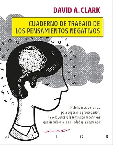 Cuaderno de trabajo de los pensamientos negativos. Habilidades de la TCC para superar la preocupación, la vergüenza y la rumiación repetitivas que ... y la depresión.: 71 (Serendipity Maior)
