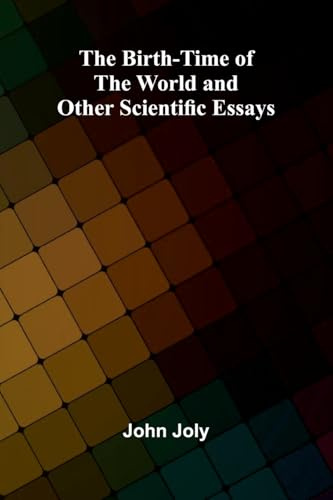 The Birth-Time of the World and Other Scientific Essays
