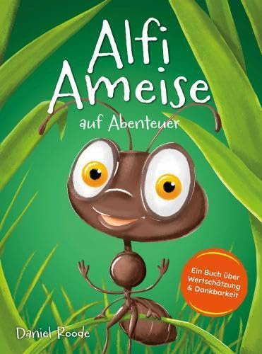 Alfi Ameise auf Abenteuer: Ein Buch über Wertschätzung & Dankbarkeit | Das spannende Bilderbuch zum Vorlesen - für Kinder ab 3 Jahren | Komplett illustriert