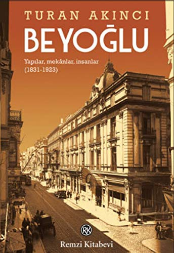 Beyoglu: Yapilar, Mekanlar, Insanlar 1831-1923: Yapılar, Mekanlar, İnsanlar (1831-1923)