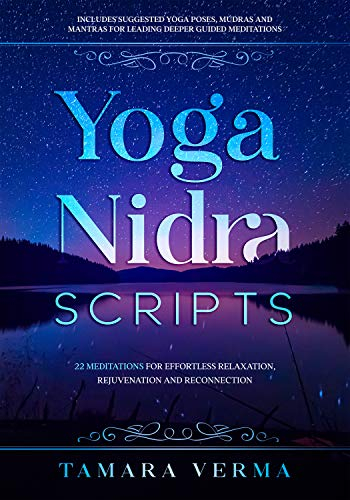Yoga Nidra Scripts: 22 Meditations for Effortless Relaxation, Rejuvenation and Reconnection (English Edition)