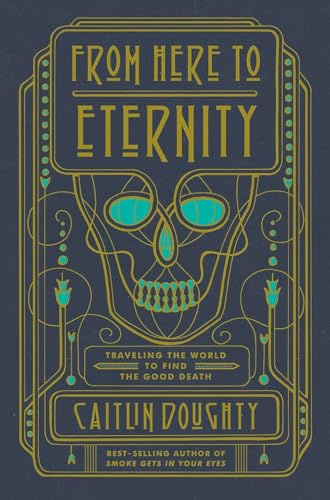 From Here to Eternity: Traveling the World to Find the Good Death