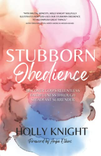 Stubborn Obedience: Discover God's Relentless Faithfulness Through Steadfast Surrender