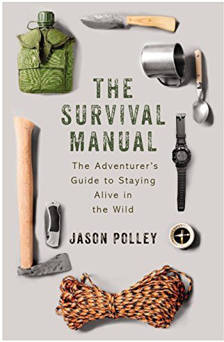 The Survival Manual: The adventurer's guide to staying alive in the wild (TYG)