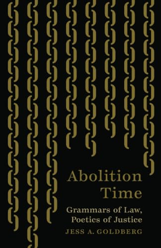 Abolition Time: Grammars of Law, Poetics of Justice