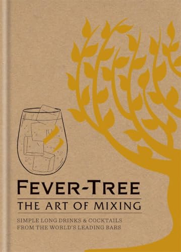Fever Tree - The Art of Mixing: Simple long drinks & cocktails from the world's leading bars: Recipes from the World's Leading Bars