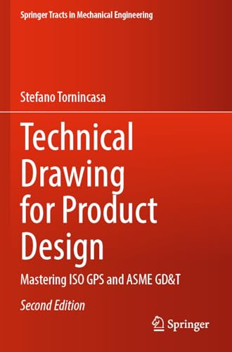 Technical Drawing for Product Design: Mastering ISO GPS and ASME GD&T (Springer Tracts in Mechanical Engineering)