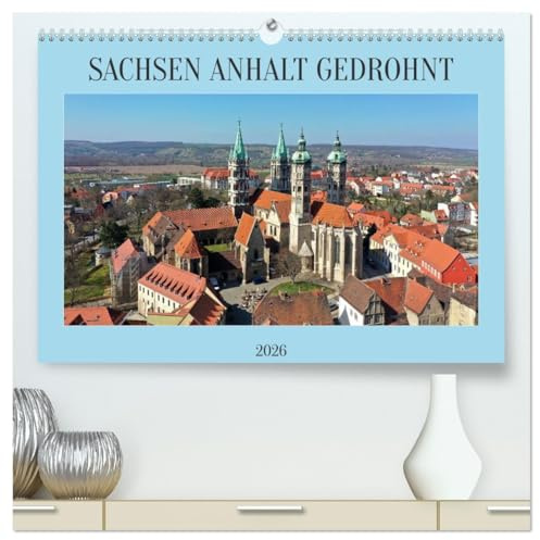 SACHSEN ANHALT GEDROHNT 2026 (hochwertiger Premium Wandkalender 2026 DIN A2 quer), Kunstdruck in Hochglanz: Die Schönheit Sachsen Anhalts werden mit ... Drohnenfotos gezeigt. (CALVENDO Orte)