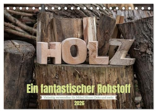 Holz, ein fantastischer Rohstoff. (Tischkalender 2026 DIN A5 quer), CALVENDO Monatskalender: Ein elementarer Naturrohstoff der immer noch beliebt ist. (CALVENDO Natur)