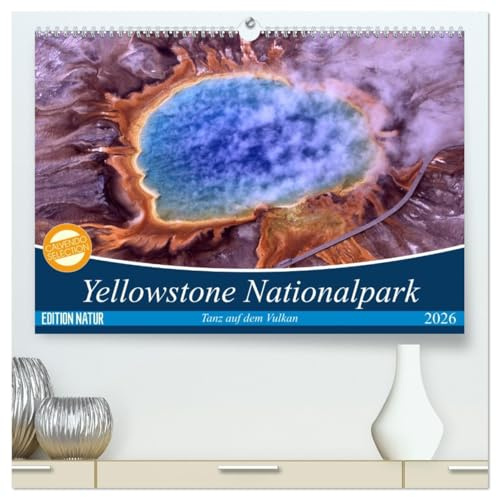 Yellowstone Nationalpark. Tanz auf dem Vulkan (hochwertiger Premium Wandkalender 2026 DIN A2 quer), Kunstdruck in Hochglanz: Das Naturwunder im US Bundesstaat Wyoming (CALVENDO Natur)