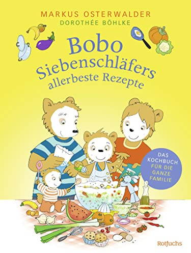 Bobo Siebenschläfers allerbeste Rezepte: Das Kochbuch für die ganze Familie (Bobo Siebenschläfer: Kindergarten-Beschäftigungsbücher, Band 2)