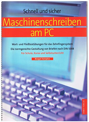 Maschinenschreiben am PC. Wort- und Fließtextübungen für das Zehnfingersystem /Die normgerechts Gestaltung von Briefen nach DIN 5008 /Für Schule, Kurse und Selbstunterrricht