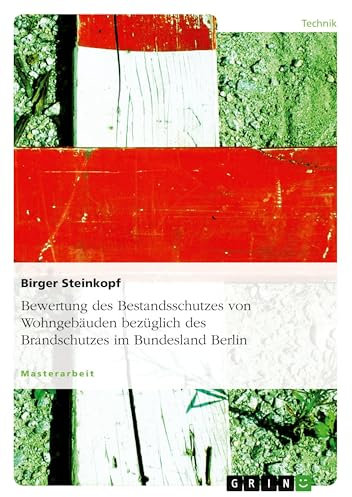 Bewertung des Bestandsschutzes von Wohngebäuden bezüglich des Brandschutzes im Bundesland Berlin: Magisterarbeit