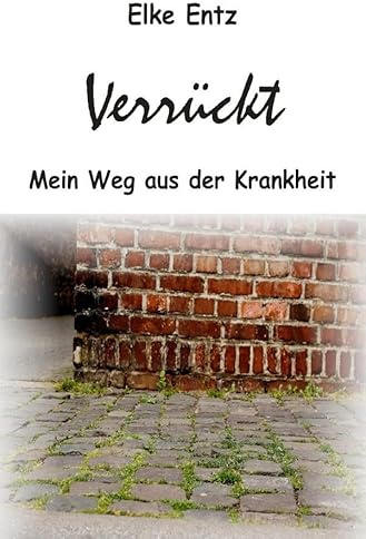 Verrückt: Mein Weg aus der Krankheit