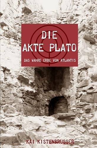 Die Akte Plato: Das wahre Erbe von Atlantis
