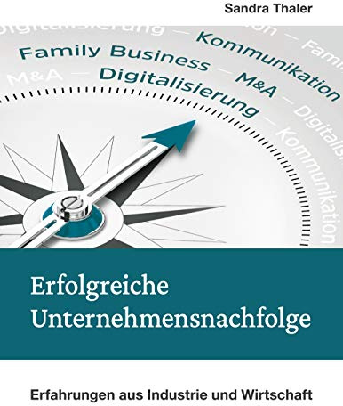 Erfolgreiche Unternehmensnachfolge: Erfahrungen aus Industrie und Wirtschaft