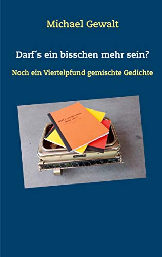 Darf´s ein bisschen mehr sein?: Noch ein Viertelpfund gemischte Gedichte