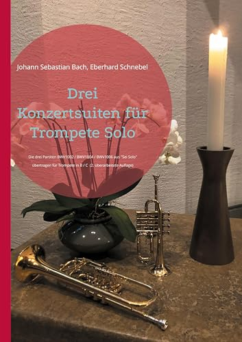 Drei Konzertsuiten für Trompete Solo: Die drei Partiten BWV1002 / BWV1004 / BWV1006 aus Sei Solo übertragen für Trompeten in B / C (Brass Unfamiliar)