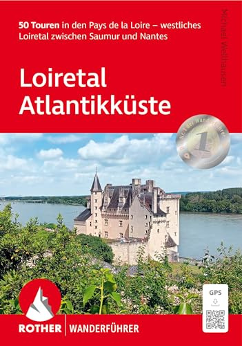Loiretal - Atlantikküste: 50 Touren in den Pays de la Loire – westliches Loiretal zwischen Saumur und Nantes. Mit GPS-Tracks (Rother Wanderführer)
