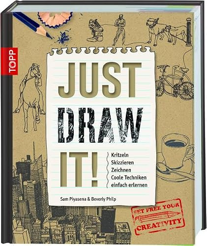 Just Draw It!: Kritzeln Skizzieren Zeichnen Coole Techniken einfach erlernen
