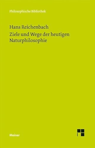 Ziele und Wege der heutigen Naturphilosophie: Fünf Aufsätze zur Wissenschaftstheorie (Philosophische Bibliothek)