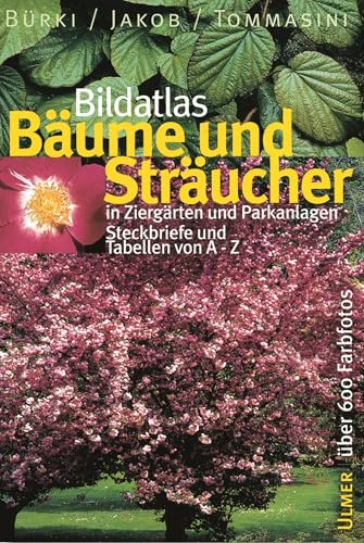Bäume und Sträucher: In Ziergärten und Parkanlagen. Steckbriefe und Tabellen von A - Z: Streckbriefe und Tabellen von A - Z (Bildatlanten)
