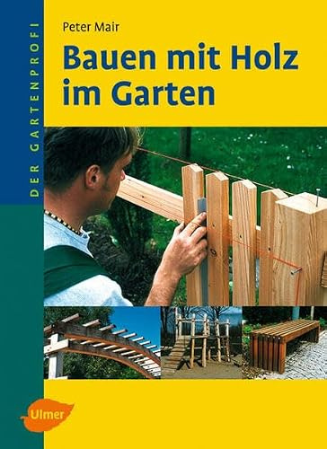Bauen mit Holz im Garten (Der Gartenprofi)