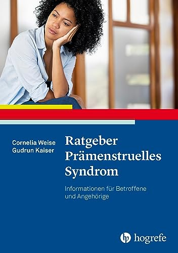 Ratgeber Prämenstruelles Syndrom: Informationen für Betroffene und Angehörige (Ratgeber zur Reihe Fortschritte der Psychotherapie)