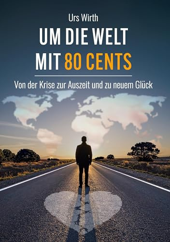 Um die Welt mit 80 Cents: Von der Krise zur Auszeit und zu neuem Glück