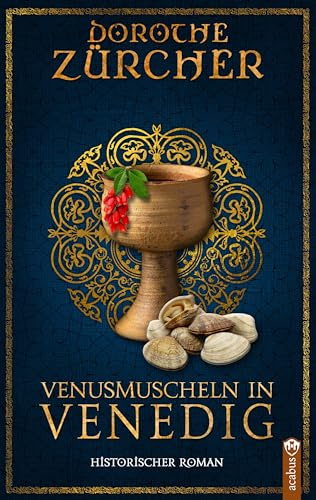 Venusmuscheln in Venedig: Historischer Roman aus der Zeit der Kreuzzüge