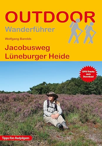 Jacobusweg Lüneburger Heide: Wandern auf Pilgerwegen: Routen, Wegbeschreibungen und Reise-Infos (Outdoor Wanderführer Pilgern, Band 495)