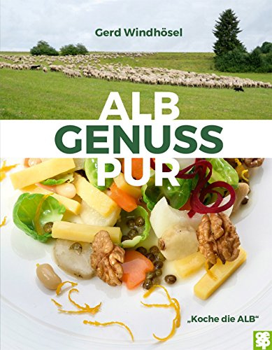Albgenuss pur. Koche die Alb