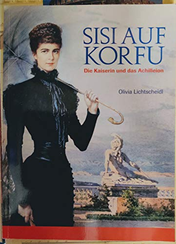 Sisi auf Korfu. Die Kaiserin und das Achilleion